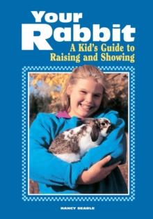 Your Rabbit : A Kid's Guide to Raising and Showing