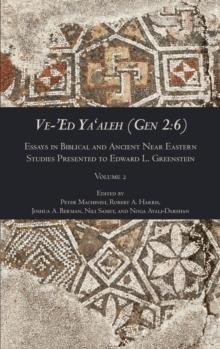 Ve-'Ed Ya'aleh (Gen 2 : 6), volume 2: Essays in Biblical and Ancient Near Eastern Studies Presented to Edward L. Greenstein