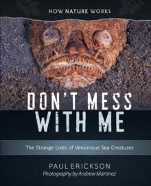 Don't Mess with Me : The Strange Lives of Venomous Sea Creatures