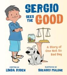 Sergio Sees the Good : The Story of a Not So Bad Day