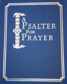 A Psalter for Prayer : An Adaptation of the Classic Miles Coverdale Translation, Augmented by Prayers and Instructional Material Drawn from Church Slavonic and Other Orthodox Christian Sources