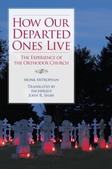 How Our Departed Ones Live : The Experience of the Orthodox Church