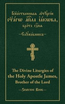 The Divine Liturgies of the Holy Apostle James, Brother of the Lord : Slavonic-English Parallel Text