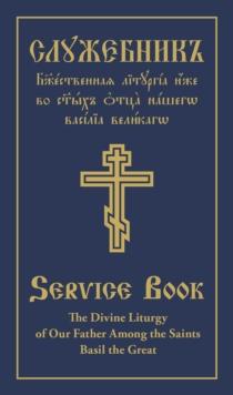 The Divine Liturgy of Our Father Among the Saints Basil the Great : Parallel Slavonic-English Text