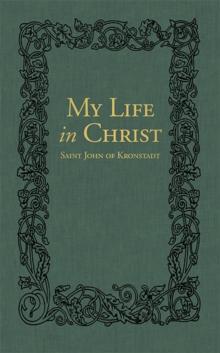 My Life in Christ : The Spiritual Journals of St John of Kronstadt