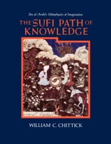 The Sufi Path of Knowledge : Ibn al-?Arabi's Metaphysics of Imagination