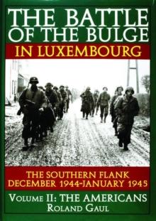 The Battle of the Bulge in Luxembourg : The Southern Flank - Dec. 1944 - Jan. 1945 Vol.II The Americans