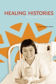 Healing Histories : Stories from Canada's Indian Hospitals