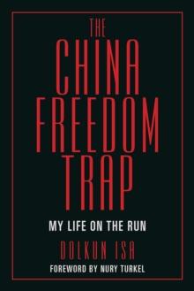 The China Freedom Trap : My Life on the Run