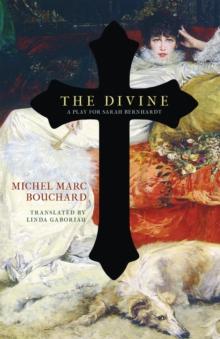 The Divine : A Play for Sarah Bernhardt