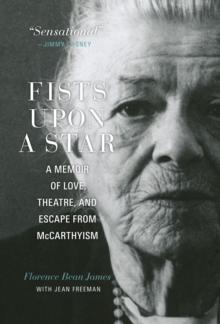 Fists upon a Star : A Memoir of Love, Theatre, and Escape from McCarthyism