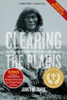 Clearing the Plains : Disease, Politics of Starvation, and the Loss of Aboriginal Life