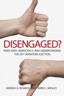 Disengaged? : Fixed Date, Democracy, and Understanding the 2011 Manitoba Election