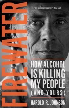 Firewater : How Alcohol Is Killing My People (and Yours)