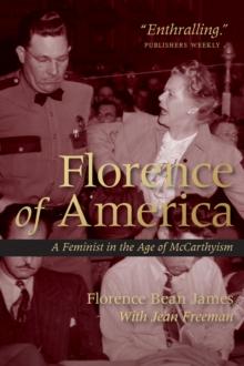 Florence of America : A Feminist in the Age of McCarthyism