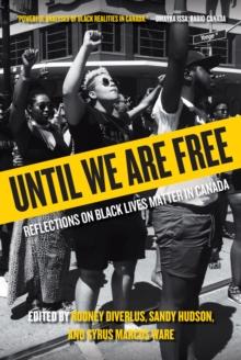 Until We Are Free : Reflections on Black Lives Matter Canada