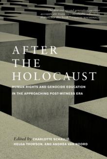 After the Holocaust : Human Rights and Genocide Education in the Approaching Post-Witness Era