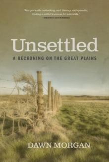 Unsettled : A Reckoning on the Great Plains