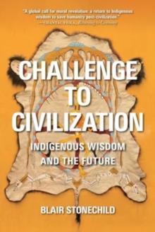 Challenge to Civilization : Indigenous Wisdom and the Future