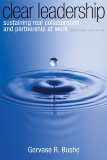 Clear Leadership : Sustaining Real Collaboration and Partnership at Work