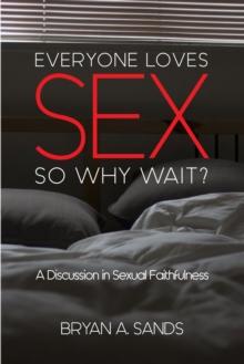 Everyone Loves Sex : So Why Wait?