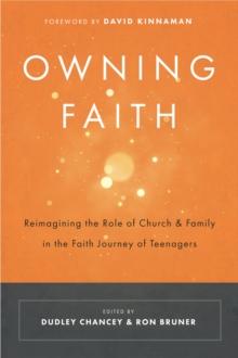 Owning Faith : Reimagining the Role of Church and Family in the Faith Journey of Teenagers