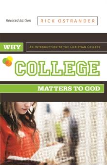 Why College Matters to God, Revised Edition : An Introduction to the Christian College