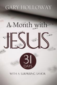 Month with Jesus, A : 31 Days with a Surprising Savior