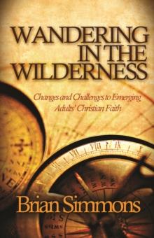 Wandering in the Wilderness : Changes and Challenges to Emerging Adults' Christian Faith