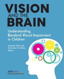 Vision and the Brain : Understanding Cerebral Visual Impairment in Children