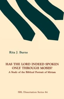 Has the Lord Indeed Spoken Only Through Moses? : A Study of the Biblical Portrait of Miriam