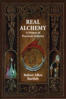 Real Alchemy : A Primer of Practical Alchemy