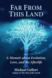 Far from This Land : A Memoir About Evolution, Love, and the Afterlife