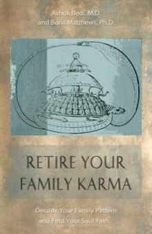 Retire Your Family Karma : Decode Your Family Pattern Find Your Soul Path