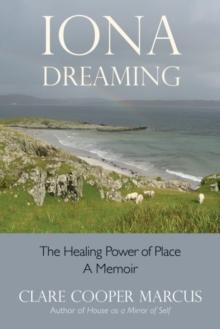 Iona Dreaming : The Healing Power of Place: A Memoir