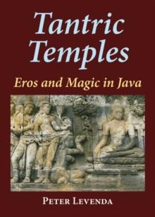 Tantric Temples : Eros and Magic in Java