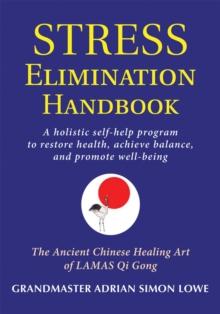 Stress Elimination Handbook : A Holistic Self-Help Program to Restore Health, Achieve Balance, and Promote Well-Being