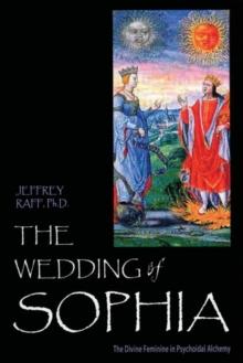 The Wedding of Sophia : The divine feminine in psychoidal alchemy