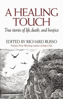 A Healing Touch : True Stories of Life, Death, and Hospice