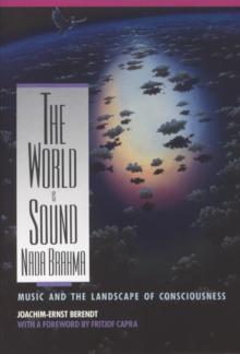 Nada Brahma - the World is Sound : Music and the Landscape of Consciousness