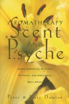 Aromatherapy : Using Essential Oils for Physical and Emotional Well-Being