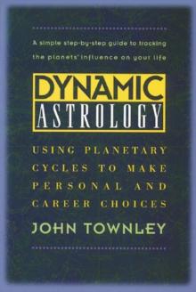 Dynamic Astrology : Using Planetary Cycles to Make Personal and Career Choices