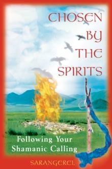 Chosen by the Spirit : Following Your Shamanic Calling