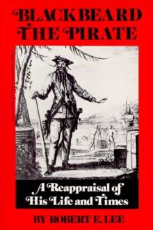 Blackbeard the Pirate : A Reappraisal of His Life and Times