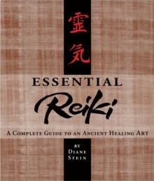 Essential Reiki : A Complete Guide to an Ancient Healing Art