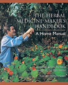 The Herbal Medicine-Maker's Handbook : A Home Manual