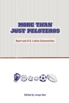 More Than Just Peloteros : Sport and U.S. Latino Communities