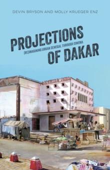 Projections of Dakar : (Re)Imagining Urban Senegal through Cinema