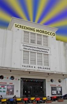 Screening Morocco : Contemporary Film in a Changing Society