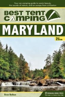 Best Tent Camping: Maryland : Your Car-Camping Guide to Scenic Beauty, the Sounds of Nature, and an Escape from Civilization